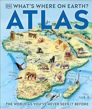 What's Where on Earth? Atlas: The World as You've Never Seen It Before! (DK Where on Earth? Atlases)